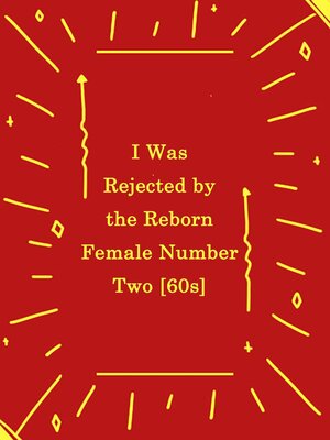 cover image of I Was Rejected by the Reborn Female Number Two [60s]